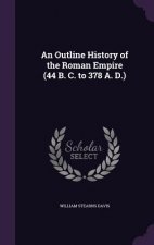 Outline History of the Roman Empire (44 B. C. to 378 A. D.)