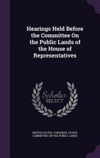 Hearings Held Before the Committee on the Public Lands of the House of Representatives