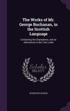 Works of Mr. George Buchanan, in the Scottish Language