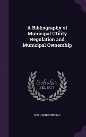 Bibliography of Municipal Utility Regulation and Municipal Ownership