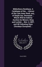 Bibliotheca Reediana. a Catalogue of the ... Library of the Late Isaac Reed, Esq., of Staple Inn. Deceased ... Which Will Be Sold by Auction by Messrs