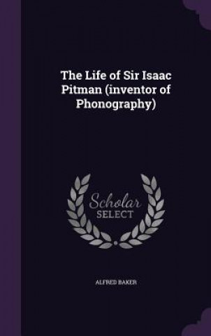 Life of Sir Isaac Pitman (Inventor of Phonography)