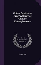 China, Captive or Free? a Study of China's Entanglements