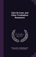 Clair de Lune, and Other Troubadour Romances