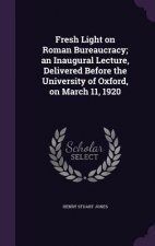 Fresh Light on Roman Bureaucracy; An Inaugural Lecture, Delivered Before the University of Oxford, on March 11, 1920