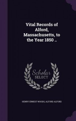 Vital Records of Alford, Massachusetts, to the Year 1850 ..