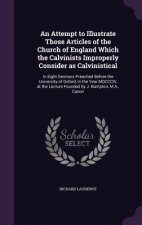 Attempt to Illustrate Those Articles of the Church of England Which the Calvinists Improperly Consider as Calvinistical