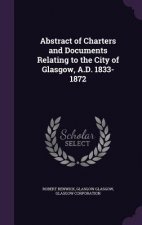 Abstract of Charters and Documents Relating to the City of Glasgow, A.D. 1833-1872