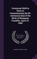Ceremony Held in Paris to Commemorate the Bi-Centenary [Sic] of the Birth of Benjamin Franklin, April 27, 1906