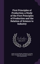 First Principles of Production; A Study of the First Principles of Production and the Relation of Science to Industry