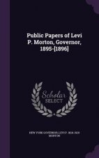 Public Papers of Levi P. Morton, Governor, 1895-[1896]
