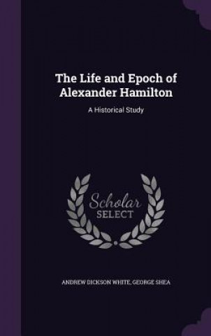 Life and Epoch of Alexander Hamilton