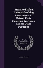 ACT to Enable National-Banking Associations to Extend Their Corporate Existence, and for Other Purposes
