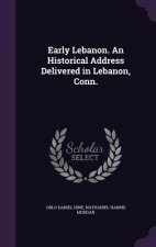 Early Lebanon. an Historical Address Delivered in Lebanon, Conn.