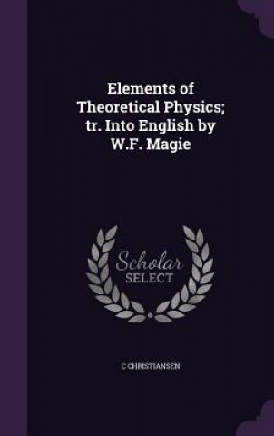 Elements of Theoretical Physics; Tr. Into English by W.F. Magie
