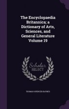 Encyclopaedia Britannica; A Dictionary of Arts, Sciences, and General Literature Volume 19