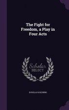 Fight for Freedom, a Play in Four Acts