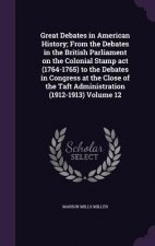 Great Debates in American History; From the Debates in the British Parliament on the Colonial Stamp ACT (1764-1765) to the Debates in Congress at the