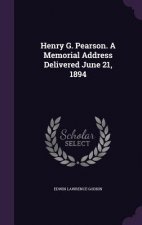 Henry G. Pearson. a Memorial Address Delivered June 21, 1894
