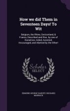 How We Did Them in Seventeen Days! to Wit