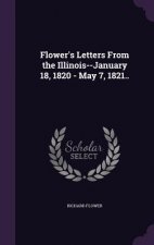Flower's Letters from the Illinois--January 18, 1820 - May 7, 1821..