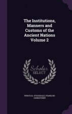 Institutions, Manners and Customs of the Ancient Nations Volume 2