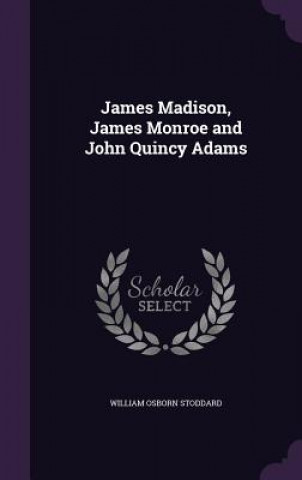James Madison, James Monroe and John Quincy Adams