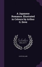 Japanese Romance. Illustrated in Colours by Arthur G. Dove