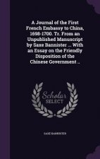 Journal of the First French Embassy to China, 1698-1700. Tr. from an Unpublished Manuscript by Saxe Bannister ... with an Essay on the Friendly Dispos