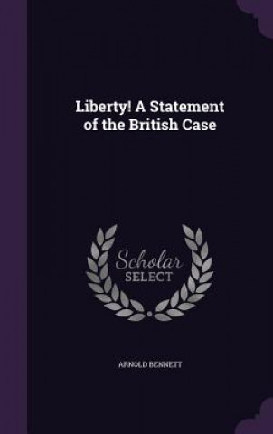 Liberty! a Statement of the British Case