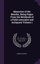 Memories of the Months, Being Pages from the Notebook of a Field-Naturalist and Antiquary Volume 1