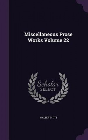 Miscellaneous Prose Works Volume 22