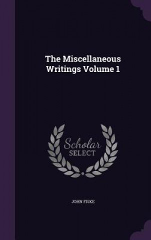 Miscellaneous Writings Volume 1
