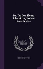 Mr. Turtle's Flying Adventure; Hollow Tree Stories