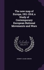 New Map of Europe, 1911-1914; A Study of Contemporary European National Movements and Wars