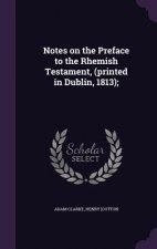 Notes on the Preface to the Rhemish Testament, (Printed in Dublin, 1813);
