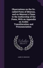 Observations on the So-Called Poem of Meysun, and on Meysun's Claim to the Authorship of the Poem, with an Appendix on Arabic Transliteration and Pron