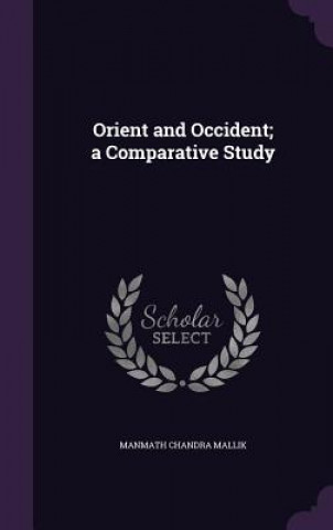 Orient and Occident; A Comparative Study