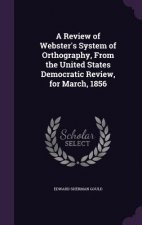 Review of Webster's System of Orthography, from the United States Democratic Review, for March, 1856