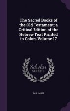 Sacred Books of the Old Testament; A Critical Edition of the Hebrew Text Printed in Colors Volume 17