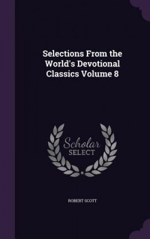 Selections from the World's Devotional Classics Volume 8