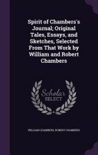 Spirit of Chambers's Journal; Original Tales, Essays, and Sketches, Selected from That Work by William and Robert Chambers