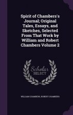 Spirit of Chambers's Journal; Original Tales, Essays, and Sketches, Selected from That Work by William and Robert Chambers Volume 2
