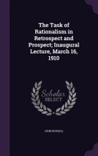 Task of Rationalism in Retrospect and Prospect; Inaugural Lecture, March 16, 1910