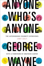Anyone Who's Anyone: The Astonishing Celebrity Interviews, 1987-2017