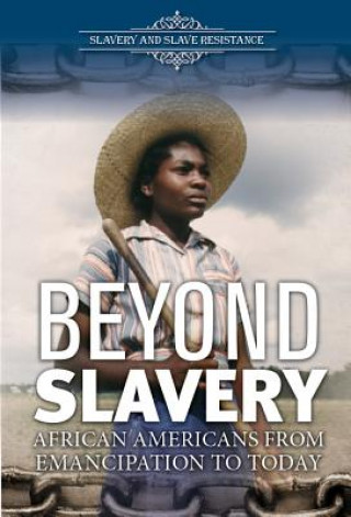 Beyond Slavery: African Americans from Emancipation to Today