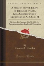 A Sermon on the Death of Jeremiah Evarts, Esq., Corresponding Secretary of A. B. C. F. M