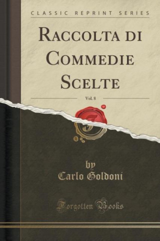 Raccolta di Commedie Scelte, Vol. 8 (Classic Reprint)