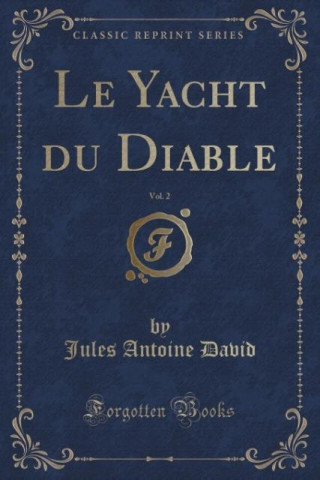 Le Yacht du Diable, Vol. 2 (Classic Reprint)