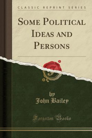 Some Political Ideas and Persons (Classic Reprint)